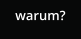 warum?