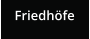 Friedhöfe